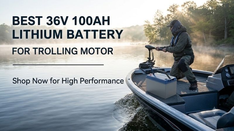 Best 36v 100ah Lithium Battery For Trolling Motor